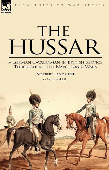 The Hussar: a German Cavalryman in British Service Throughout the Napoleonic Wars
