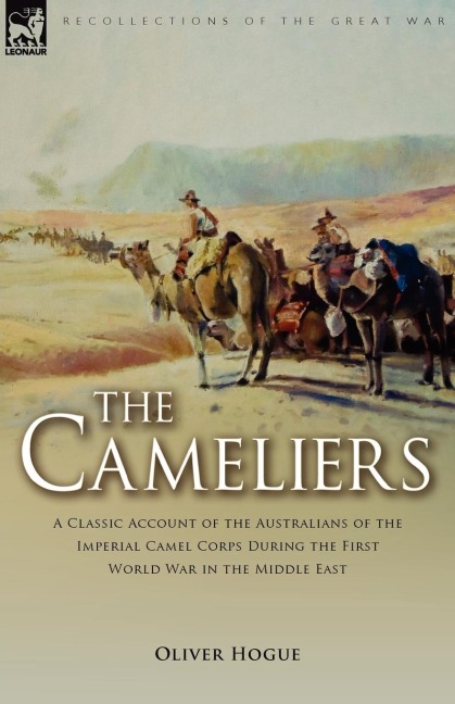 The Cameliers: A Classic Account of the Australians of the Imperial Camel Corps During the First World War in the Middle East