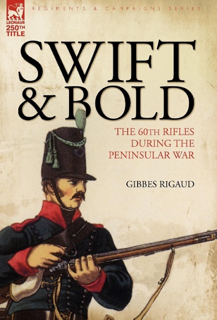 Swift & Bold: the 60th Rifles During the Peninsula War