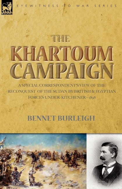 The Khartoum Campaign: a Special Correspondents View of the Reconquest of the Sudan by British and Egyptian Forces under Kitchener-1898