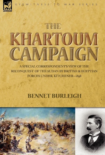 The Khartoum Campaign: a Special Correspondents View of the Reconquest of the Sudan by British and Egyptian Forces under Kitchener-1898