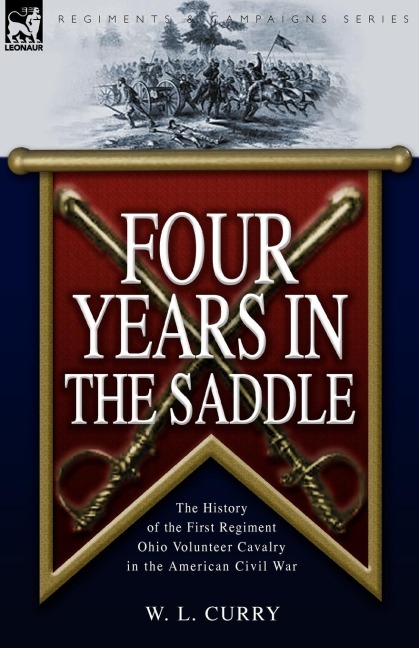 Four Years in the Saddle: the History of the First Regiment Ohio Volunteer Cavalry in the American Civil War