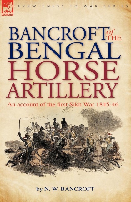 Bancroft of the Bengal Horse Artillery: An Account of the First Sikh War 1845-1846