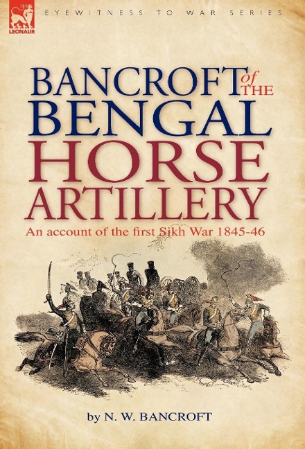 Bancroft of the Bengal Horse Artillery: An Account of the First Sikh War 1845-1846