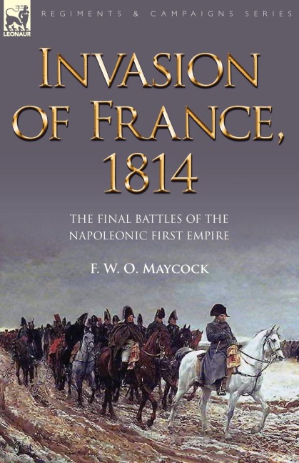 Invasion of France, 1814: The Final Battles of the Napoleonic First Empire