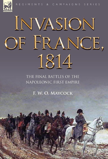 Invasion of France, 1814: The Final Battles of the Napoleonic First Empire