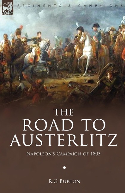 The Road to Austerlitz: Napoleons Campaign of 1805