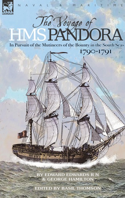 The Voyage of H.M.S. Pandora: in Pursuit of the Mutineers of the Bounty in the South Seas-1790-1791