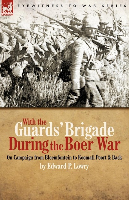With the Guards Brigade During the Boer War: On Campaign from Bloemfontein to Koomati Poort and Back