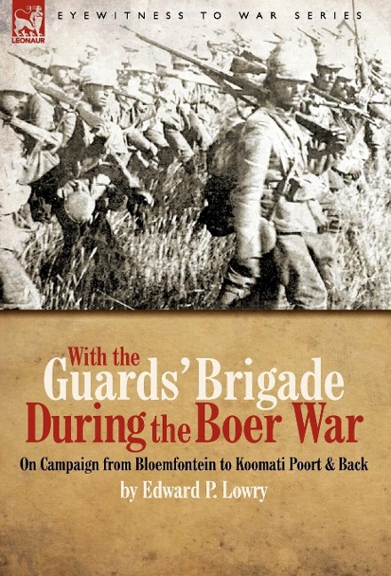 With the Guards' Brigade During the Boer War: On Campaign from Bloemfontein to Koomati Poort and Back