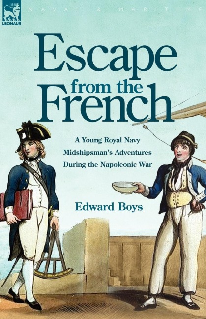 Escape from the French: a Young Royal Navy Midshipmans Adventures During the Napoleonic War