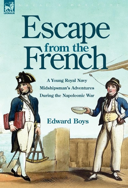 Escape from the French: a Young Royal Navy Midshipmans Adventures During the Napoleonic War
