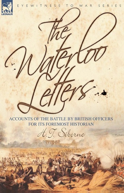 The Waterloo Letters: Accounts of the battle by British Officers for its Foremost Historian