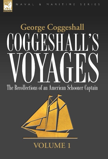 Coggeshall's Voyages: the Recollections of an American Schooner Captain-Volume 1