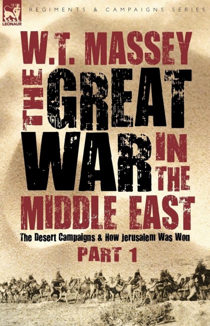 The Great War in the Middle East: the Desert Campaigns & How Jerusalem Was Won