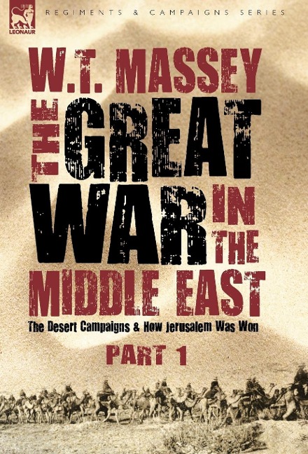 The Great War in the Middle East: the Desert Campaigns & How Jerusalem Was Won