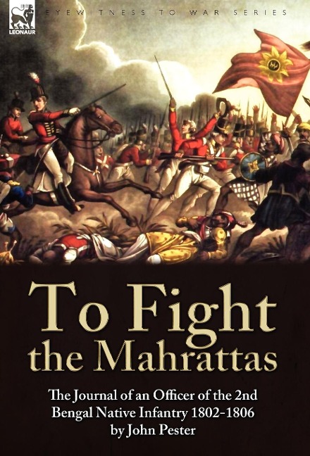 To Fight the Mahrattas: The Journal of an Officer of the 2nd Bengal Native Infantry 1802-1806