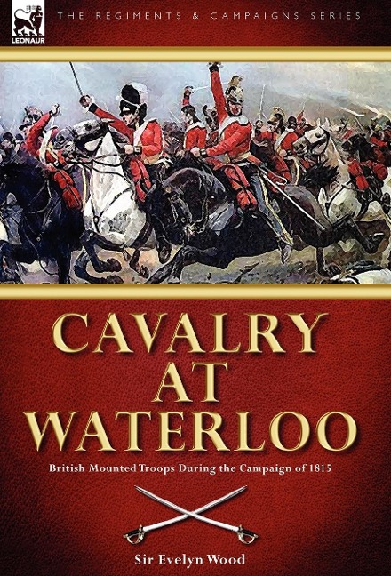 Cavalry at Waterloo: British Mounted Troops During the Campaign of 1815