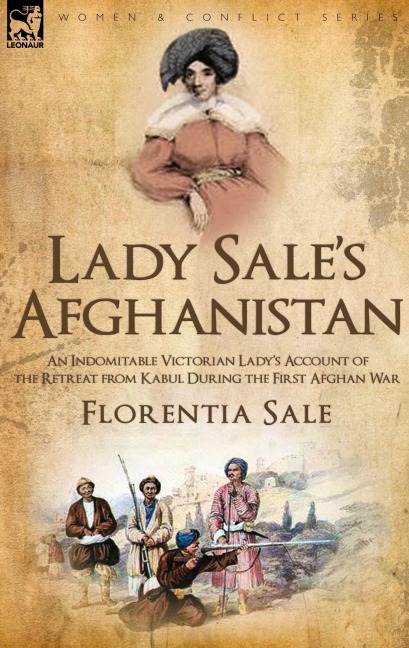 Lady Sales Afghanistan: An Indomitable Victorian Ladys Account of the Retreat from Kabul During the First Afghan War