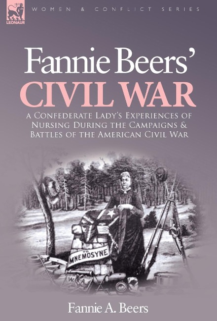 Fannie Beers Civil War: a Confederate Ladys Experiences of Nursing During the Campaigns & Battles of the American Civil War