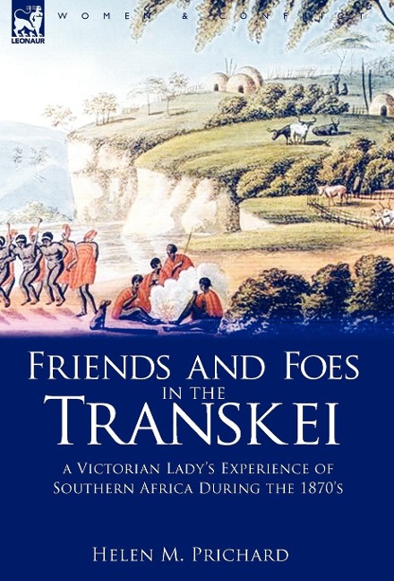 Friends and Foes in the Transkei: a Victorian Lady's Experience of Southern Africa During the 1870s