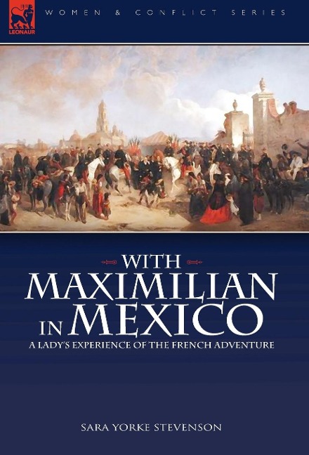 With Maximilian in Mexico: a Lady's Experience of the French Adventure