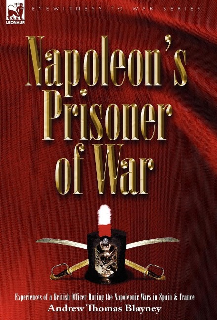 Napoleons Prisoner of War: Experiences of a British Officer During the Napoleonic Wars in Spain and France