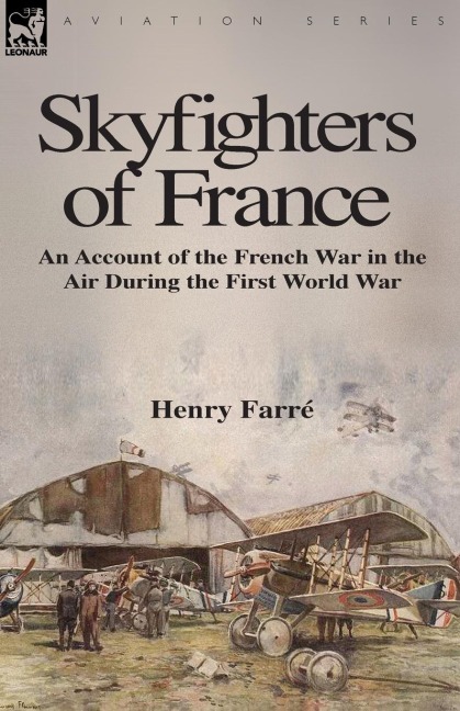 Skyfighters of France: an Account of the French War in the Air During the First World War