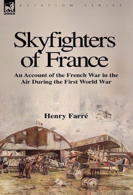 Skyfighters of France: an Account of the French War in the Air During the First World War