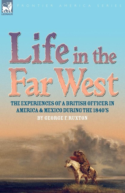 Life in the Far West: the experiences of a British Officer in America and Mexico During the 1840s