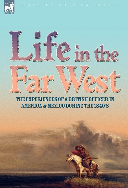 Life in the Far West: the experiences of a British Officer in America and Mexico During the 1840s