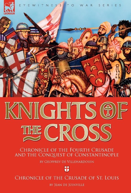 Knights of the Cross: Chronicle of the Fourth Crusade and The Conquest of Constantinople & Chronicle of the Crusade of St. Louis