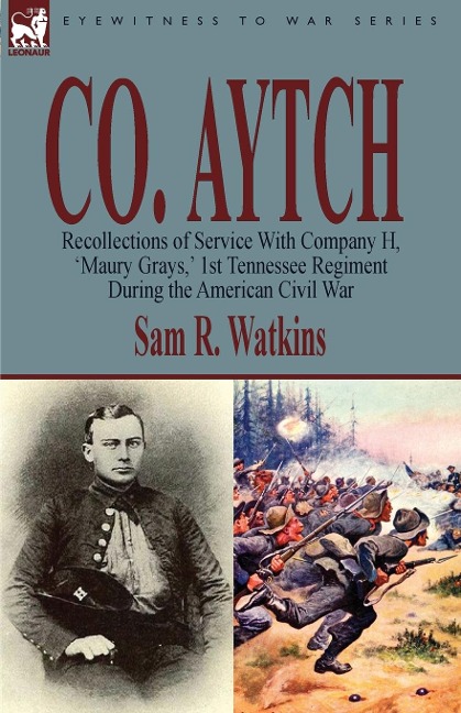 Co. Aytch: Recollections of Service With Company H, Maury Grays, 1st Tennessee Regiment During the American Civil War