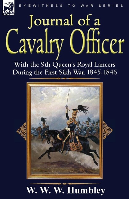 Journal of a Cavalry Officer: With the 9th Queens Royal Lancers During the First Sikh War, 1845-1846