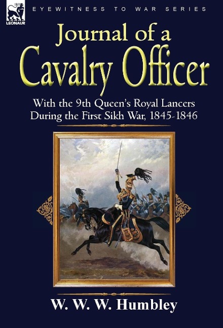Journal of a Cavalry Officer: With the 9th Queen's Royal Lancers During the First Sikh War, 1845-1846