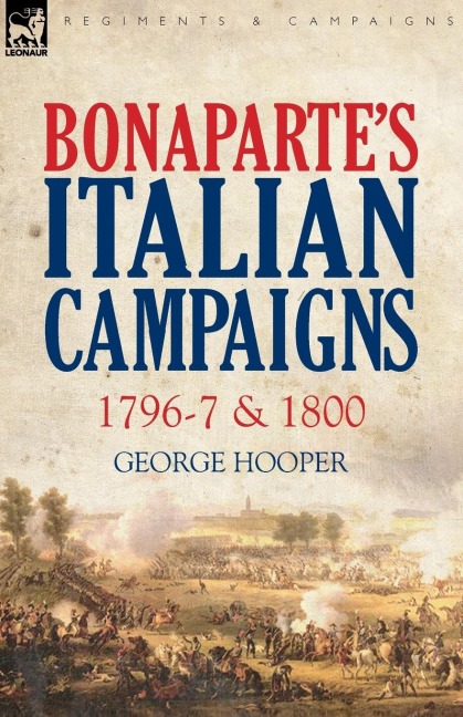 Bonapartes Italian Campaigns: 1796-7 & 1800