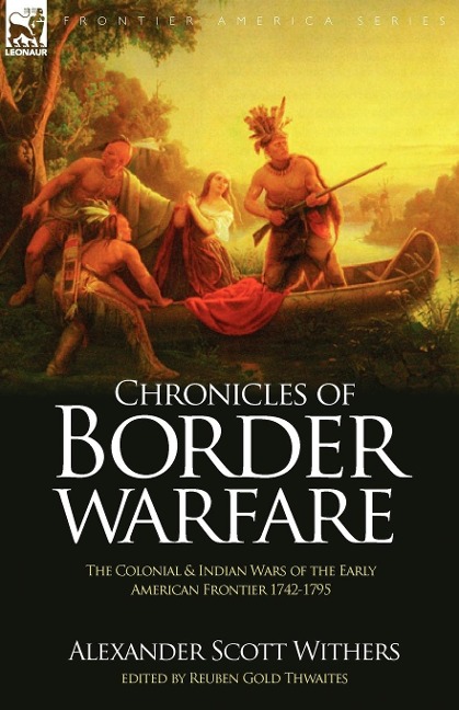 Chronicles of Border Warfare: the Colonial & Indian Wars of the Early American Frontier 1742-1795