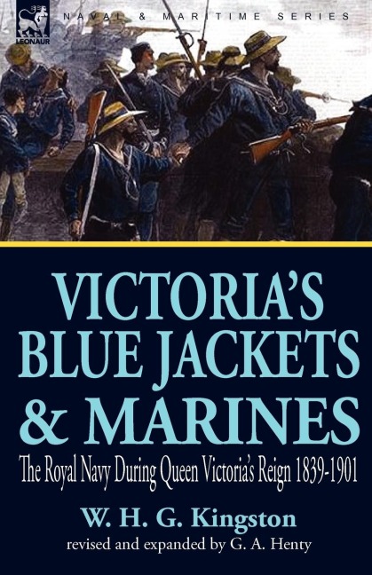Victorias Blue Jackets & Marines: The Royal Navy During Queen Victorias Reign 1839-1901