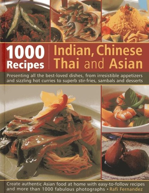 1000 Indian, Chinese, Thai and Asian Recipes: Presenting All the Best-Loved Dishes, from Irresistible Appetizers and Sizzling Hot Curries to Superb Stir-Fries, Sambals and Desserts
