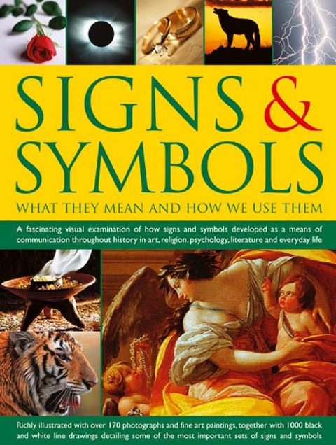 Signs & Symbols: What They Mean and How We Use Them: A Fascinating Visual Examination of How Signs and Symbols Developed as a Means of Communication Throughout History in Art, Religion, Psychology, Literature and Everyday Life.