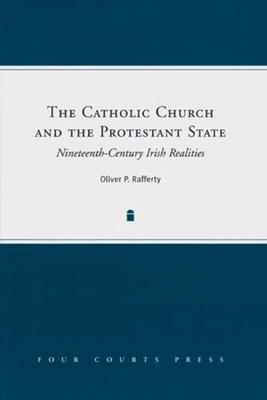 The Catholic Church and the Protestant State: Nineteenth-Century Irish Realities