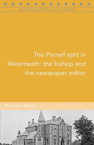 The Parnell Split in Westmeath The Bishop and the Newspaper Editor