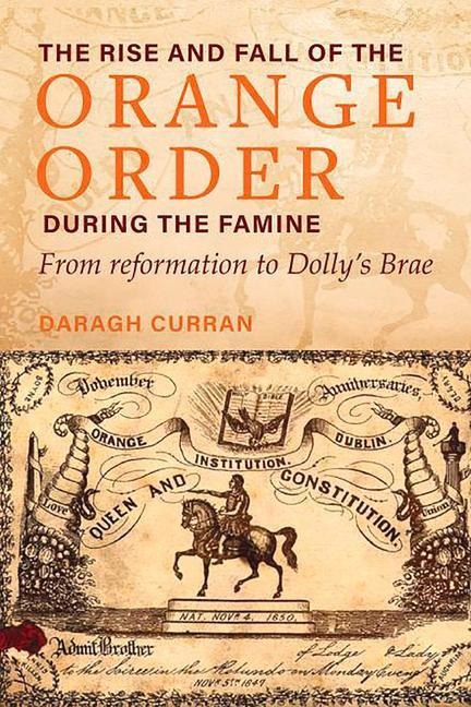 The Rise and Fall of the Orange Order During the Famine: From Reformation to Dollys Brae