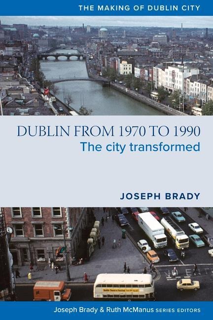 Dublin from 1970 to 1990: The City Transformed