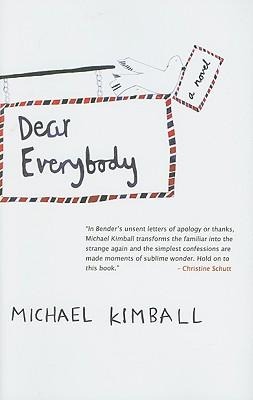 Dear Everybody: A Novel Written in the Form of Letters, Diary Entries, Encyclopedia Entries, Conversations with Various People, Notes Sent Home from Teachers, Newspaper Articles, Psychological Evaluations, Weather Reports, a Missing Person Flyer, a Eulogy