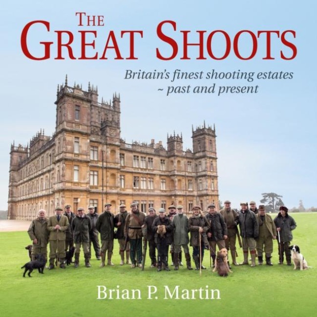 The Great Shoots: Britains finest shooting estates - past and present