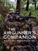 The Airgunners Companion: A Field Guide to Hunting with Air Rifles