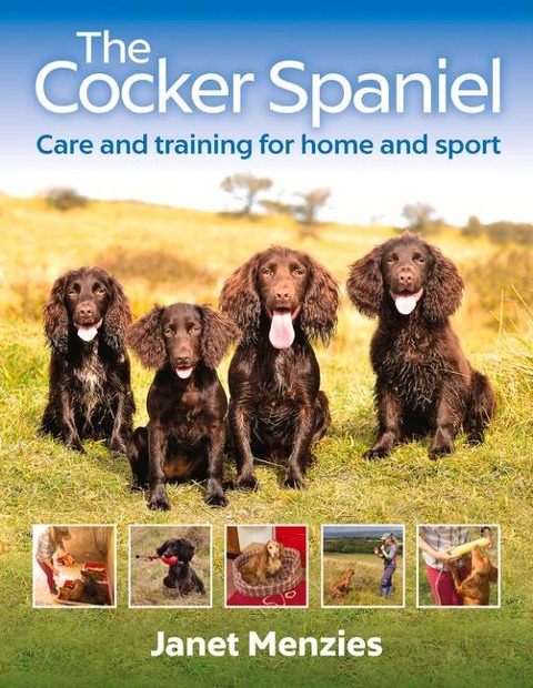 The Cocker Spaniel: Care and Training for Home and Sport