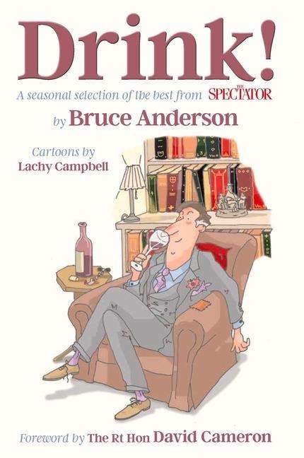 Drink!: A Seasonal Selection of the Best from the Spectator