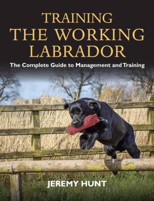 Training the Working Labrador: The Complete Guide to Management and Training